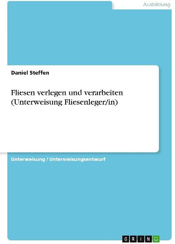 Fliesen verlegen und verarbeiten (Unterweisung Fliesenleger/in)