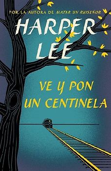 Ve Y Pon Un Centinela / Go Set a Watchman