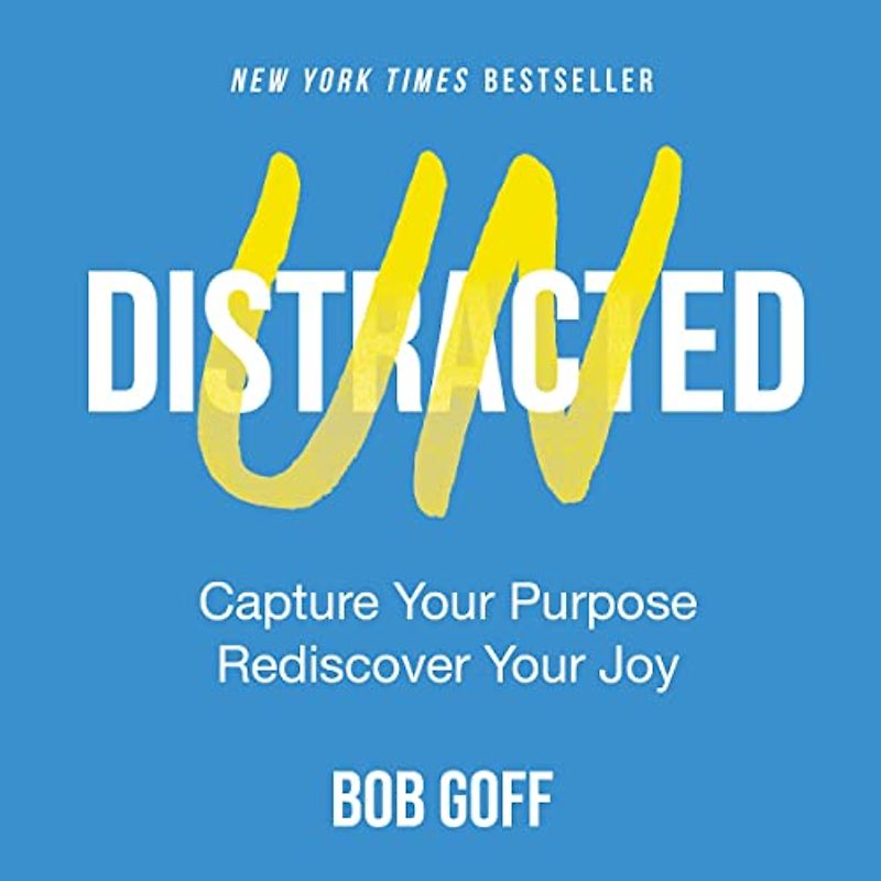 Undistracted: Capture Your Purpose. Rediscover Your Joy.