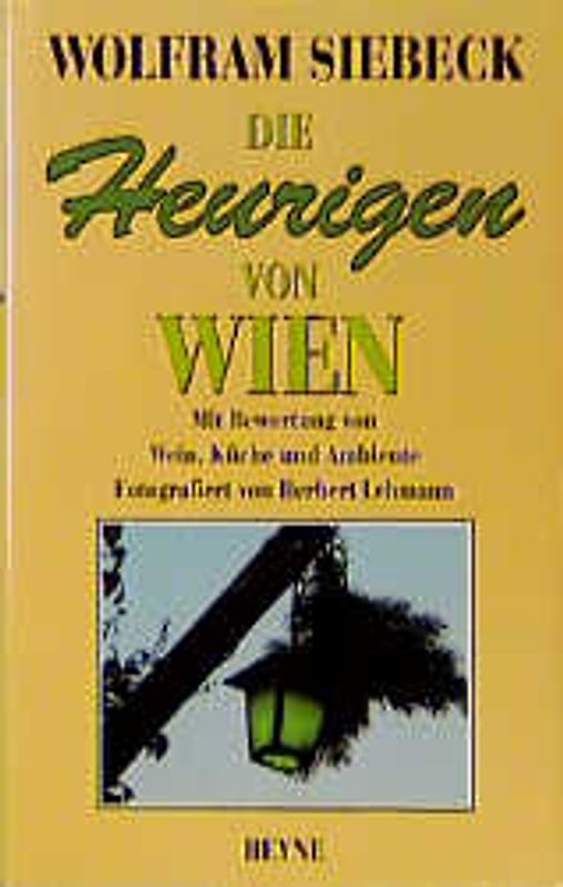 Die Heurigen von Wien. Mit Bewertung von Wein, Küche und Ambiente
