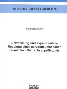 Entwicklung und experimentelle Regelung eines servopneumatischen räumlichen Mehrachsenprüfstands