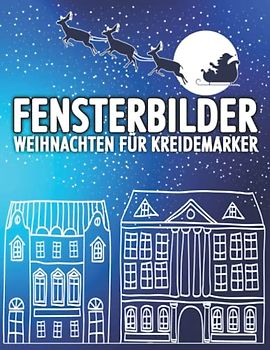 Fensterbilder für Kreidemarker Weihnachten: Window Color Vorlagen für Weihnachten und Winter - 40 Motive für Kinder und Erwachsene - Jungen und Mädchen - Fenster Dekorationen