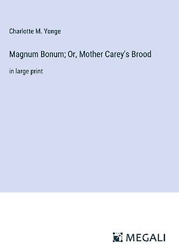 Magnum Bonum; Or, Mother Carey's Brood