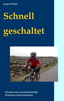 Schnell geschaltet. Wundersame und denkwürdige Erlebnisse beim Radfahren