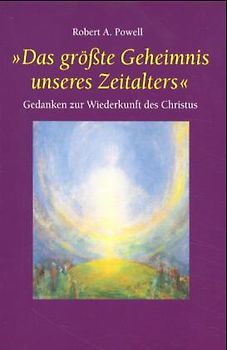 Das grösste Geheimnis unseres Zeitalters. Gedanken zur Widerkunft des Christus