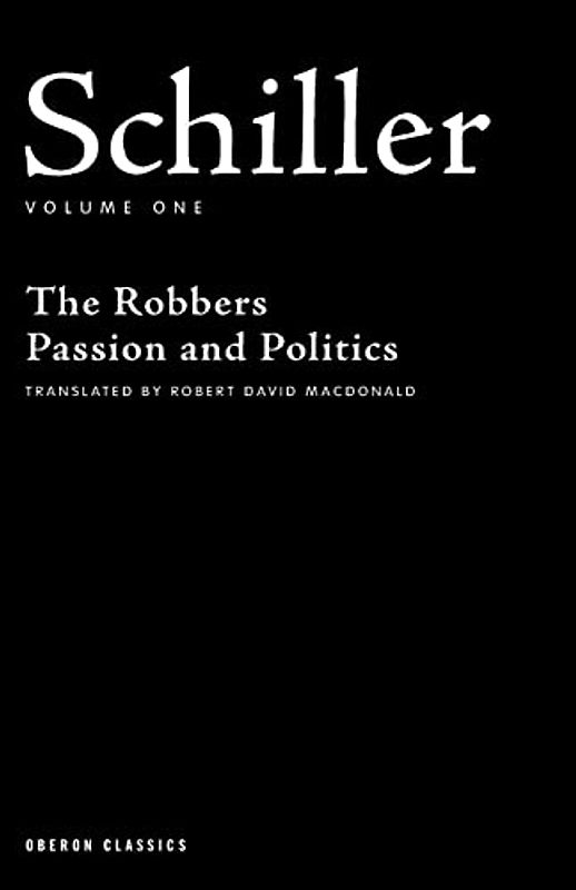Schiller: Volume One: The Robbers, Passion and Politics (Oberon Classics, Band 1)