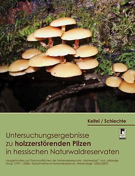 Untersuchungsergebnisse zu holzzerstörenden Pilzen in hessischen Naturwaldreservaten