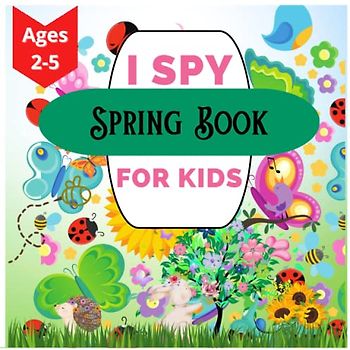 I Spy Spring Book for Kids Ages 2-5: A Fun Activity Book for Toddlers and Preschoolers