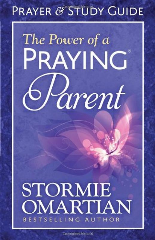 The Power of a Praying Parent: Prayer and Study Guide - Omartian, Stormie