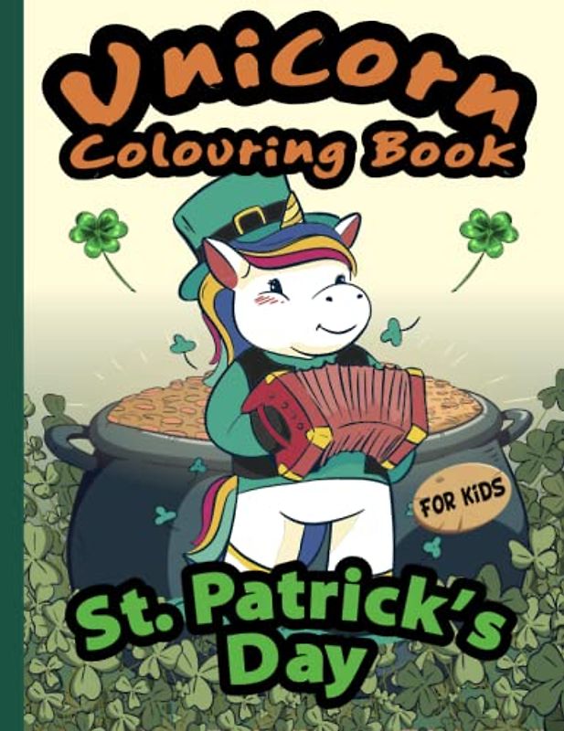 St. Patrick's Day Unicorn Colouring Book for Kids: Cool unicorns for colouring in different styles | For kids for relaxing and antistress | For girls and boys