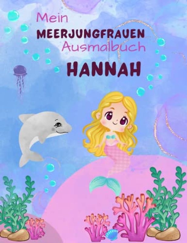 Mein Meerjungfrauen Malbuch für Mädchen ab 4 Jahren mit 50 magischen Motiven Hannah: Personalisiertes Geschenk Hannah Zauberhaftes Meerjungfrauen Malbuch Unterwasser Abenteuer Malblock