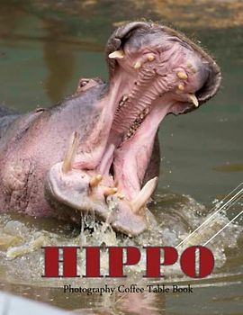 HIPPO Photography Coffee Table Book: HIPPO Photography Coffee Table Book:40 outstanding Images of One of Nature’s Most Powerful Animals ... Images (8.5"*11") Paperback.April 5, 2023.
