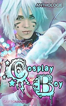 Cosplay Boy: Gay Romance Anthologie