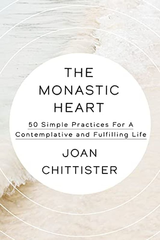 The Monastic Heart: 50 Simple Practices for a Contemplative and Fulfilling Life