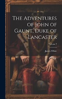 The Adventures of John of Gaunt, Duke of Lancaster; Volume 2