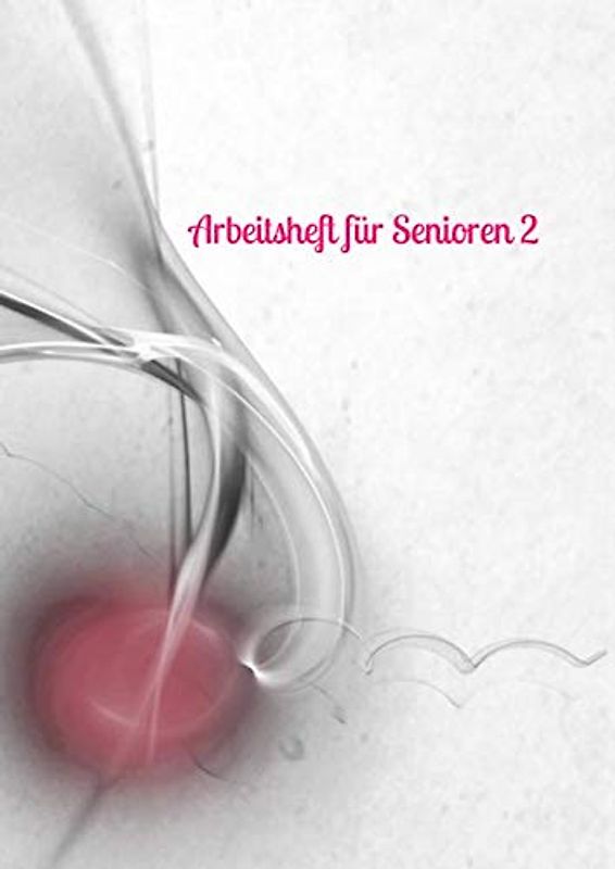 Arbeitsheft für Senioren 2: Fürsorge - älter werden - Gehirntraining - Demenz - Vergesslichkeit - Senioren - Altersheim - Mobilität - alte Menschen - Gehirn