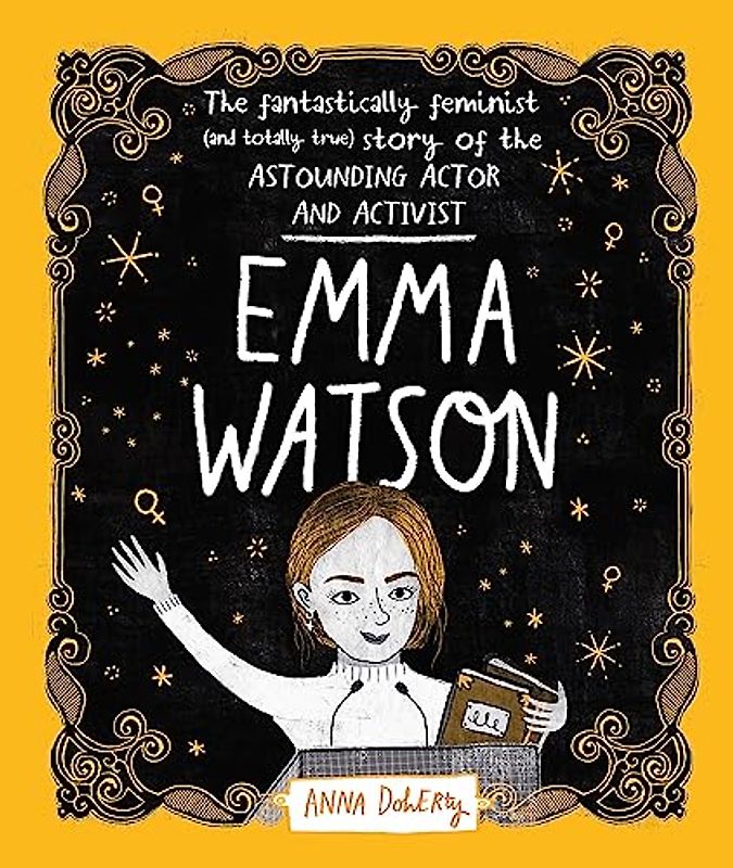 Emma Watson: The Fantastically Feminist (and Totally True) Story of the Astounding Actor and Activist