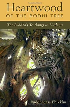 Heartwood of the Bodhi Tree: The Buddha's Teaching on Voidness - Buddhadasa Bhikkhu, Ajahn