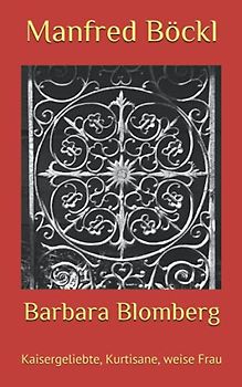 Barbara Blomberg: Kaisergeliebte, Kurtisane, weise Frau