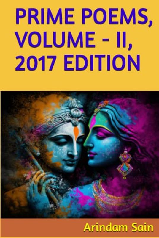 PRIME POEMS, VOLUME - II, 2017 EDITION (PRIME POEMS OF ARINDAM SAIN, Band 2)