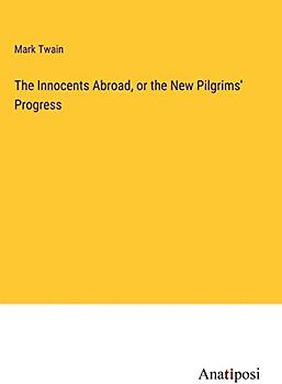 The Innocents Abroad, or the New Pilgrims' Progress