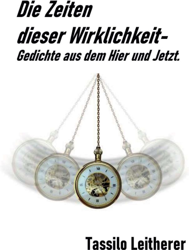 Die Zeiten dieser Wirklichkeit - Gedichte