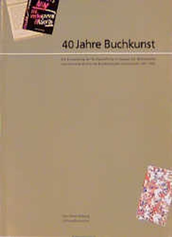 40 Jahre Buchkunst. Die Entwicklung der Buchgestaltung im Spiegel des Wettbewerbs "Die schönsten Bücher der Bundesrepublik Deutschland" 1951-1990