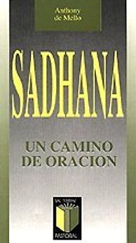 Sadhana, un camino de oración (Pastoral, Band 4) - De Mello, Anthony