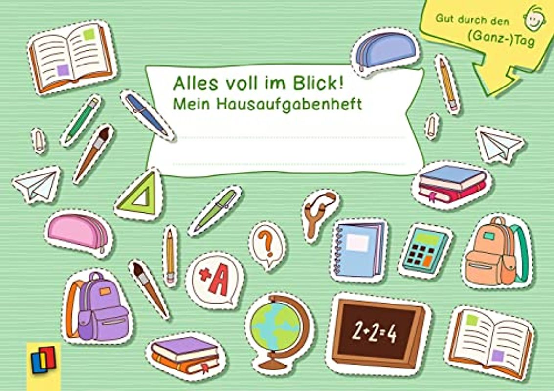 Alles voll im Blick! Mein Hausaufgabenheft: Hausaufgaben gut organisiert zwischen Grundschule, Ganztag und zu Hause (Gut durch den (Ganz-)Tag)