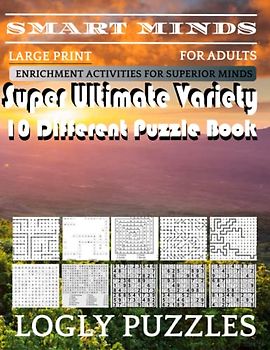 Smart Minds -Variety 10 Different Puzzle Book For Adults: Ultimate Variety Puzzles Large-Print Word Search, Word Maze .Word Spiral ,Word Angles, ... Crossword And Sudoku Easy , Medium And Hard