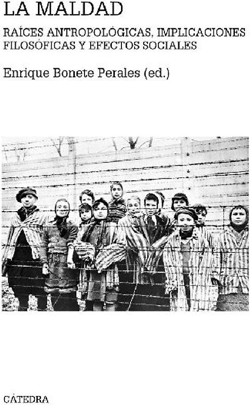 La maldad : raíces antropológicas, implicaciones filosóficas y efectos sociales