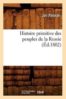 Histoire Primitive Des Peuples de la Russie, (Éd.1802)