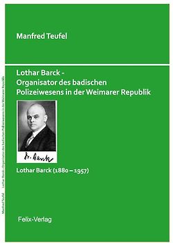 Lothar Barck - Organisator des badischen Polizeiwesens in der Weimarer Republik
