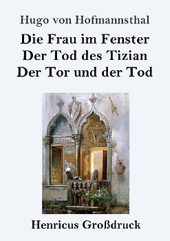 Die Frau im Fenster / Der Tod des Tizian / Der Tor und der Tod (Großdruck)