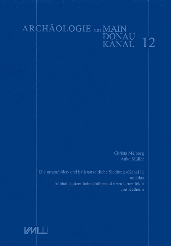 Die urnenfelder- und hallstadtzeitliche Siedlung "Kanal 1" und das frühhallstattzeitliche Gräberfeld "Am Urnenfeld" von Kelheim
