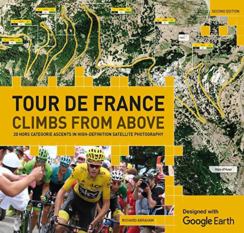 Tour de France Climbs from Above: 20 Hors Categorie Ascents in High-Definition Satellite Photography: 20 Hors Catégorie Ascents in High-Definition ... in High-Definition Satellite Photography)
