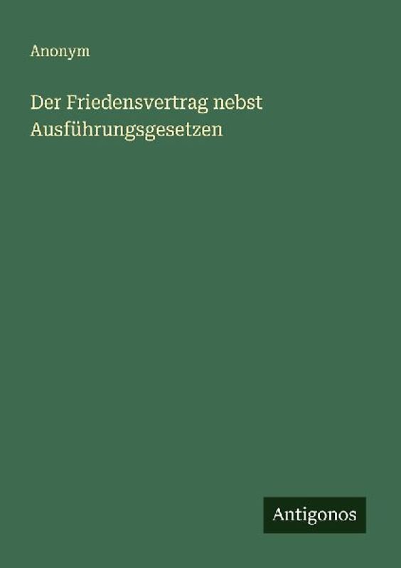 Der Friedensvertrag nebst Ausführungsgesetzen