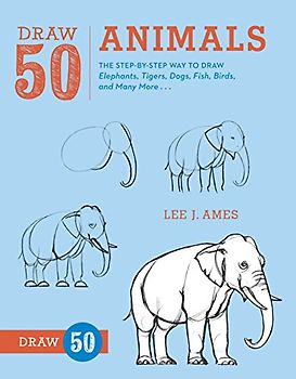 Draw 50 Animals: The Step-By-Step Way to Draw Elephants, Tigers, Dogs, Fish, Birds, and Many More...