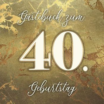 Gästebuch zum 40. Geburtstag: Für eine unvergessliche Geburtstagsfeier / Für Freunde und Verwandte zum Hinschreiben und Fotos einkleben / ca. 80 dekorierte Seiten / Covermotiv: Goldener Marmor Effekt