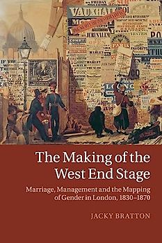 The Making of the West End Stage: Marriage, Management and the Mapping of Gender in London, 1830–1870