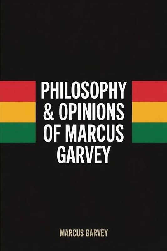 Philosophy & Opinions Of Marcus Garvey
