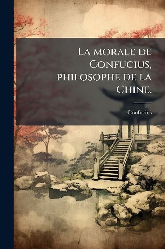 La morale de Confucius, philosophe de la Chine.