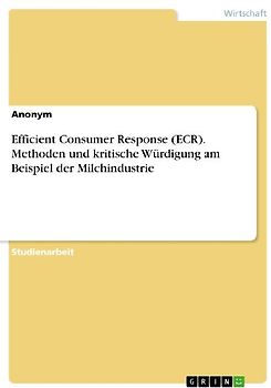 Efficient Consumer Response (ECR). Methoden und kritische Würdigung am Beispiel der Milchindustrie