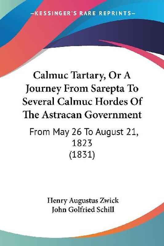 Calmuc Tartary, Or A Journey From Sarepta To Several Calmuc Hordes Of The Astracan Government