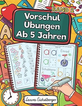 Vorschulübungen Ab 5 Jahren: Malen, Kombinieren, Verstehen Und Dabei Zahlen, Buchstaben Und Schwungübungen Lernen. Ein Vorschulblock Zur Förderung Von Logik Und Motorik - Band 2
