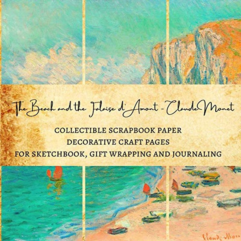 The Beach and the Falaise d'Amont - Claude Monet | Collectible Scrapbook Paper | Decorative Craft Pages for Sketchbook, Gift Wrapping and Journaling: Premium Scrapbooking Sheets for Crafters