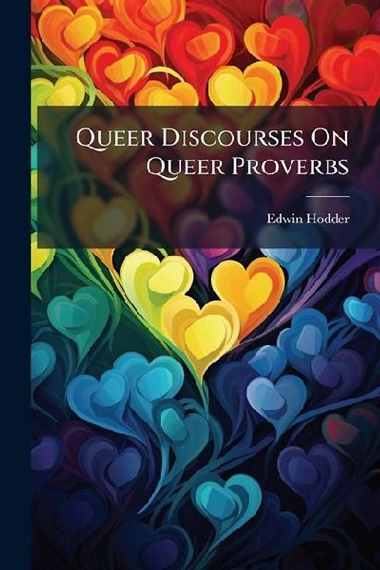 Queer Discourses On Queer Proverbs