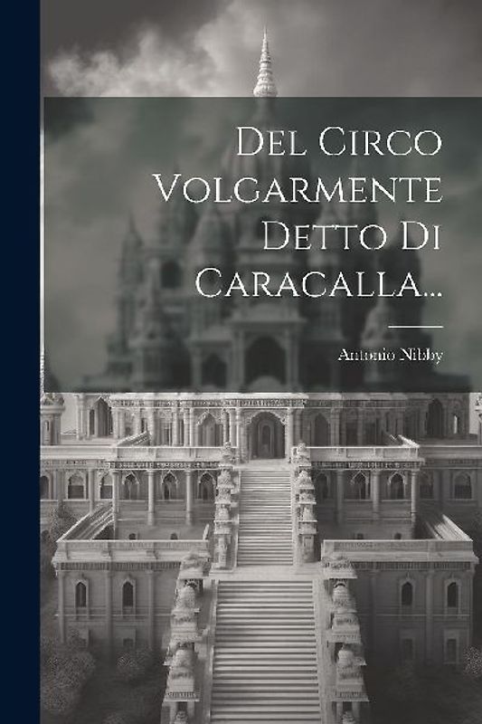 Del Circo Volgarmente Detto Di Caracalla...