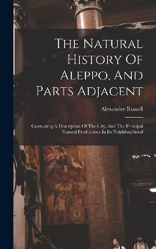 The Natural History Of Aleppo, And Parts Adjacent