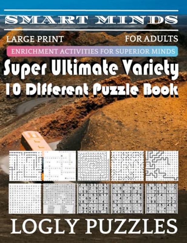 Smart Minds -Variety 10 Different Puzzle Book For Adults: Ultimate Variety Puzzles Large-Print Word Search, Word Maze .Word Spiral ,Word Angles, ... Crossword And Sudoku Easy , Medium And Hard